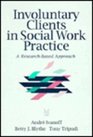 Involuntary Clients in Social Work Practice A ResearchBased Approach