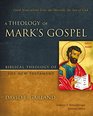A Theology of Mark's Gospel Good News about Jesus the Messiah the Son of God