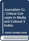 Journalism CC V1 Critical Concepts in Media and Cultural Studies