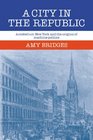A City in the Republic Antebellum New York and the Origins of Machine Politics
