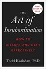 The Art of Insubordination How to Dissent and Defy Effectively