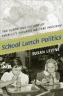 School Lunch Politics The Surprising History of America's Favorite Welfare Program