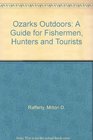 The Ozarks Outdoors A Guide for Fishermen Hunters and Tourists