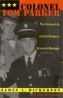 Colonel Tom Parker  The Curious Life of Elvis Presley's Eccentric Manager