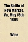 The Battle of New Market Va May 15th 1864