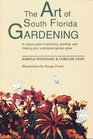 The Art of South Florida Gardening A Unique Guide to Planning Planting and Making Your Subtropical Garden Grow