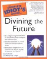 Complete Idiot's Guide to Divining the Future