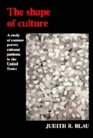 The Shape of Culture  A Study of Contemporary Cultural Patterns in the United States