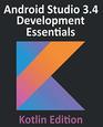 Android Studio 34 Development Essentials  Kotlin Edition Developing Android Apps Using Android Studio 34 Kotlin and Jetpack