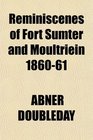 Reminiscenes of Fort Sumter and Moultriein 186061