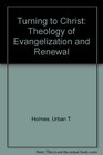 Turning to Christ A Theology of Evangelization and Renewal