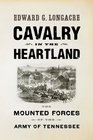 Cavalry of the Heartland The Mounted Forces of the Army of Tennessee