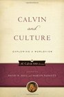 Calvin and Culture Exploring a Worldview