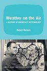 Weather on the Air A History of Broadcast Meteorology