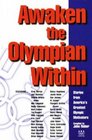 Awaken the Olympian Within  Stories from America's Greatest Olympic Motivators