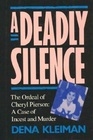 A Deadly Silence The Ordeal of Cheryl Pierson a Case of Incest and Murder