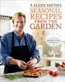 P Allen Smith's Seasonal Recipes from the Garden