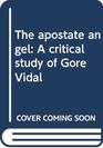 The apostate angel A critical study of Gore Vidal