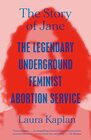 The Story of Jane The Legendary Underground Feminist Abortion Service