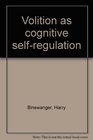 Volition as cognitive selfregulation