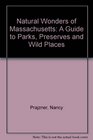 Natural Wonders of Massachusetts A Guide to Parks Preserves  Wild Places