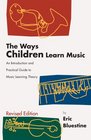 The Ways Children Learn Music: An Introduction and Practical Guide to Music Learning Theory