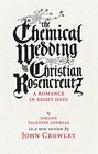 The Chemical Wedding by Christian Rosencreutz A Romance in Eight Days by Johann Valentin Andreae in a New Version