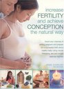 Increase Fertility and Achieve Conception the Natural Way Boost your Chances of Getting Pregnant and Prepare for a Successful Birth and a Healthy Baby  Therapies Diet and Simple Exercise regimes