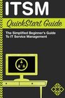 ITSM QuickStart Guide  The Simplified Beginner's Guide to IT Service Management