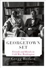 The Georgetown Set Friends and Rivals in Cold War Washington