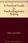 A Practical Guide to Psychodiagnostic Testing