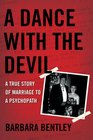 A Dance with the Devil A True Story of Marriage to a Psychopath