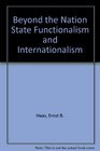 Beyond the Nation State Functionalism and Internationalism
