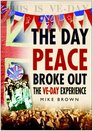 The Day Peace Broke Out The VEDay Experience