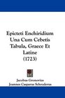 Epicteti Enchiridium Una Cum Cebetis Tabula Graece Et Latine