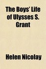 The Boys' Life of Ulysses S Grant
