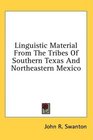 Linguistic Material From The Tribes Of Southern Texas And Northeastern Mexico