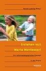 Erziehen mit Maria Montessori Ein reformpdagogisches Konzept in der Praxis