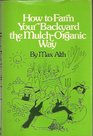 How to Farm Your Backyard the Mulchorganic Way