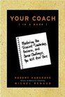 Your Coach   Mastering the Trickiest Leadership Business and Career Challenges You Will Ever Face