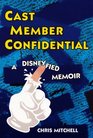 Cast Member Confidential A Disneyfied Memoir