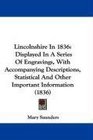 Lincolnshire In 1836 Displayed In A Series Of Engravings With Accompanying Descriptions Statistical And Other Important Information