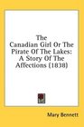 The Canadian Girl Or The Pirate Of The Lakes A Story Of The Affections
