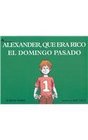 Alexander Que Era Rico El Domingo Pasado / Alexander Who Used to Be Rich Last Sunday Alexander Who Used To Be Rich Last Sunday