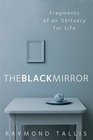 The Black Mirror Fragments of an Obituary for Life