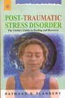 Posttraumatic Stress Disorder A Victim's Guide to Healing and Recovery