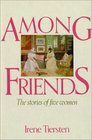 Among Friends The Stories of Five Women