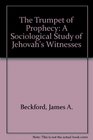 The Trumpet of Prophecy A Sociological Study of Jehovah's Witnesses