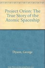 Project Orion The True Story of the Atomic Spaceship
