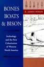 Bones Boats and Bison Archeology and the First Colonization of Western North America